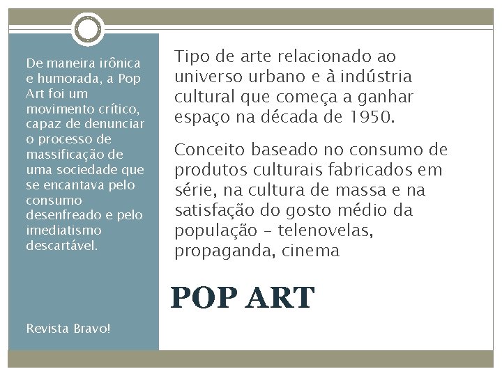 De maneira irônica e humorada, a Pop Art foi um movimento crítico, capaz de