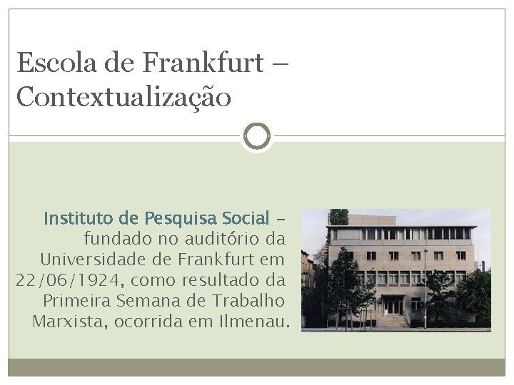 Escola de Frankfurt – Contextualização Instituto de Pesquisa Social fundado no auditório da Universidade