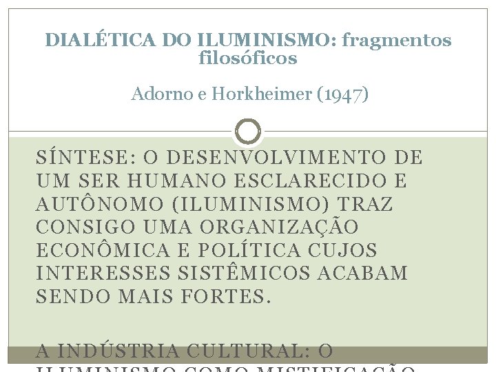 DIALÉTICA DO ILUMINISMO: fragmentos filosóficos Adorno e Horkheimer (1947) SÍNTESE: O DESENVOLVIMENTO DE UM