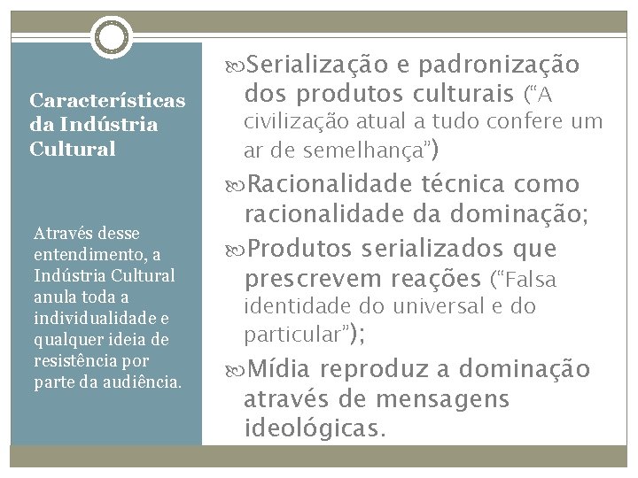 Características da Indústria Cultural Serialização e padronização dos produtos culturais (“A civilização atual a