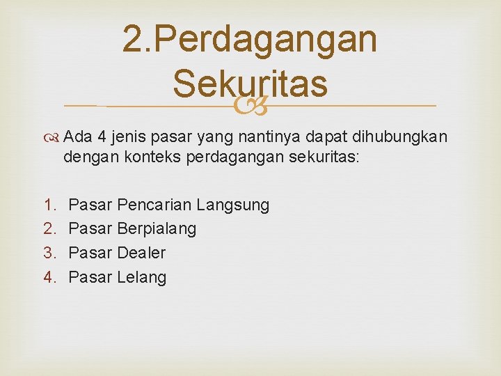 2. Perdagangan Sekuritas Ada 4 jenis pasar yang nantinya dapat dihubungkan dengan konteks perdagangan