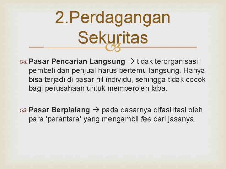 2. Perdagangan Sekuritas Pasar Pencarian Langsung tidak terorganisasi; pembeli dan penjual harus bertemu langsung.