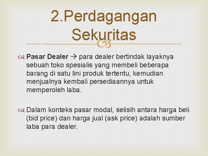 2. Perdagangan Sekuritas Pasar Dealer para dealer bertindak layaknya sebuah toko spesialis yang membeli