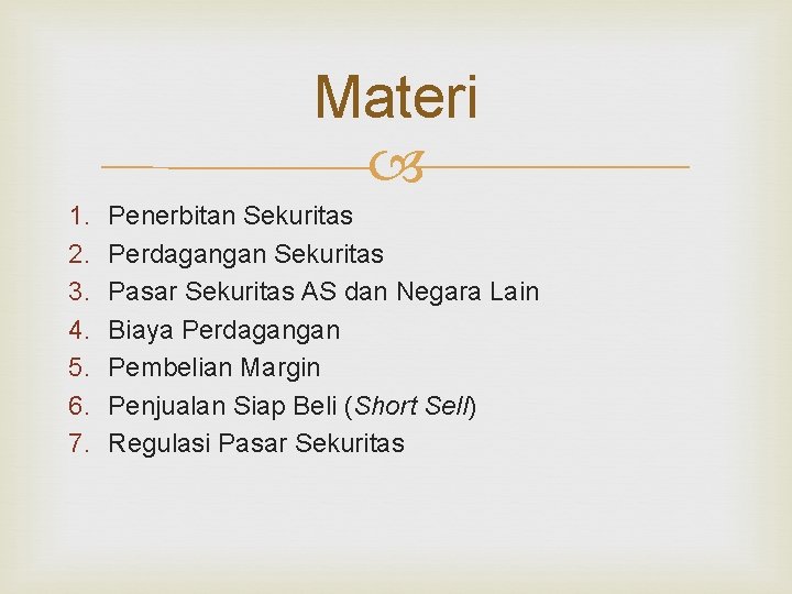 Materi 1. 2. 3. 4. 5. 6. 7. Penerbitan Sekuritas Perdagangan Sekuritas Pasar Sekuritas