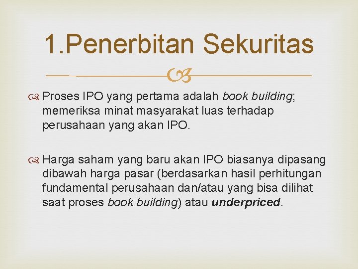 1. Penerbitan Sekuritas Proses IPO yang pertama adalah book building; memeriksa minat masyarakat luas