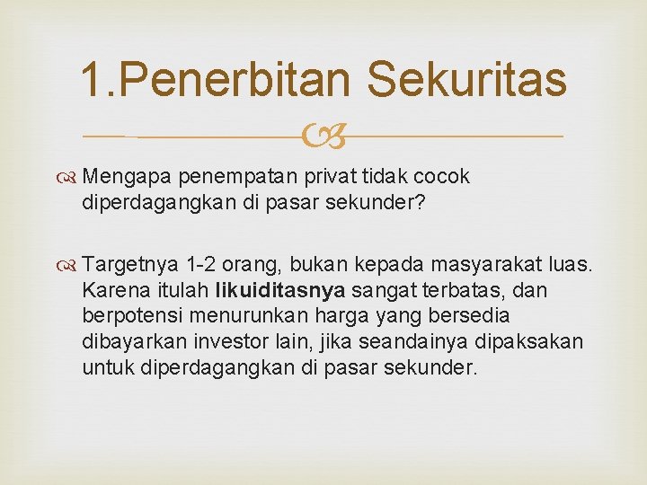 1. Penerbitan Sekuritas Mengapa penempatan privat tidak cocok diperdagangkan di pasar sekunder? Targetnya 1