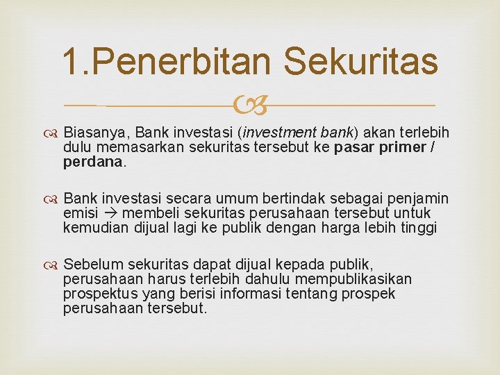 1. Penerbitan Sekuritas Biasanya, Bank investasi (investment bank) akan terlebih dulu memasarkan sekuritas tersebut