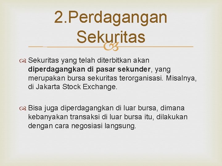 2. Perdagangan Sekuritas yang telah diterbitkan akan diperdagangkan di pasar sekunder, yang merupakan bursa