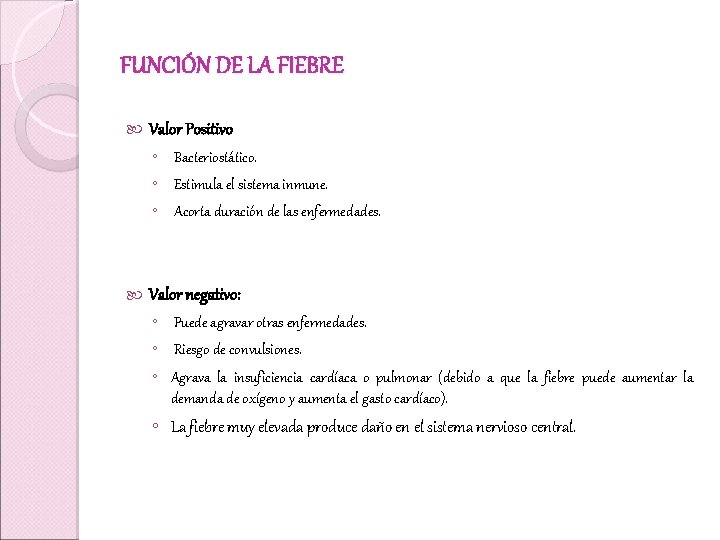 FUNCIÓN DE LA FIEBRE Valor Positivo ◦ Bacteriostático. ◦ Estimula el sistema inmune. ◦