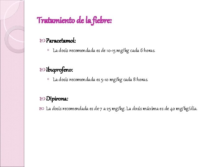 Tratamiento de la fiebre: Paracetamol: ◦ La dosis recomendada es de 10 -15 mg/kg