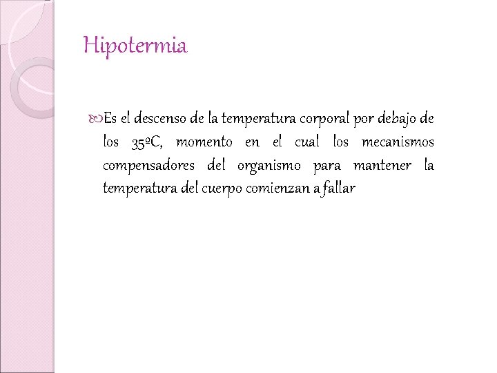 Hipotermia Es el descenso de la temperatura corporal por debajo de los 35ºC, momento