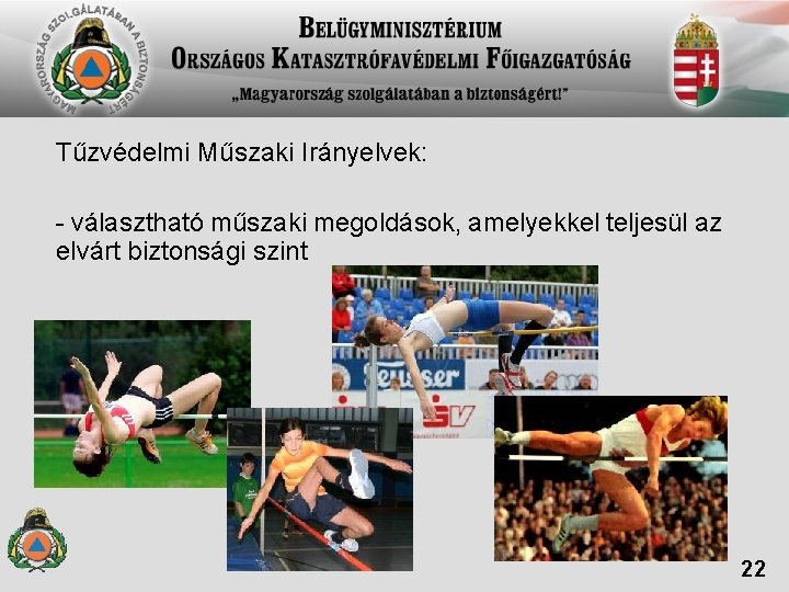 Tűzvédelmi Műszaki Irányelvek: - választható műszaki megoldások, amelyekkel teljesül az elvárt biztonsági szint 22 Tűzvédelmi Műszaki Irányelvek: - választható műszaki megoldások, amelyekkel teljesül az elvárt biztonsági szint 22