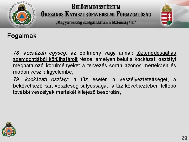 Fogalmak 78. kockázati egység: az építmény vagy annak tűzterjedésgátlás szempontjából körülhatárolt része, amelyen belül Fogalmak 78. kockázati egység: az építmény vagy annak tűzterjedésgátlás szempontjából körülhatárolt része, amelyen belül