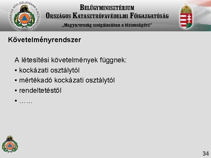 Követelményrendszer A létesítési követelmények függnek: • kockázati osztálytól • mértékadó kockázati osztálytól • rendeltetéstől