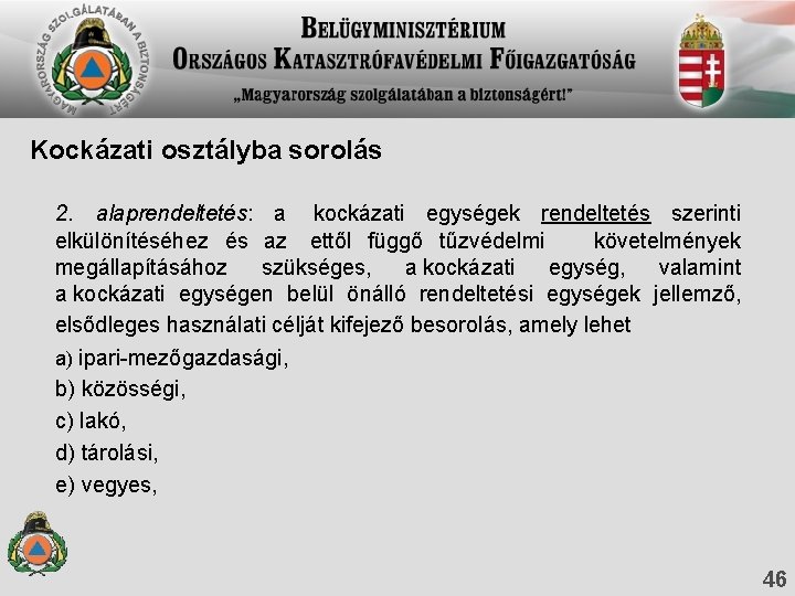 Kockázati osztályba sorolás 2. alaprendeltetés: a kockázati egységek rendeltetés szerinti elkülönítéséhez és az ettől Kockázati osztályba sorolás 2. alaprendeltetés: a kockázati egységek rendeltetés szerinti elkülönítéséhez és az ettől
