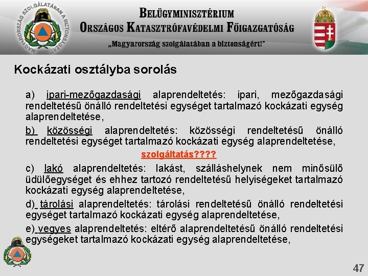 Kockázati osztályba sorolás a) ipari-mezőgazdasági alaprendeltetés: ipari, mezőgazdasági rendeltetésű önálló rendeltetési egységet tartalmazó kockázati