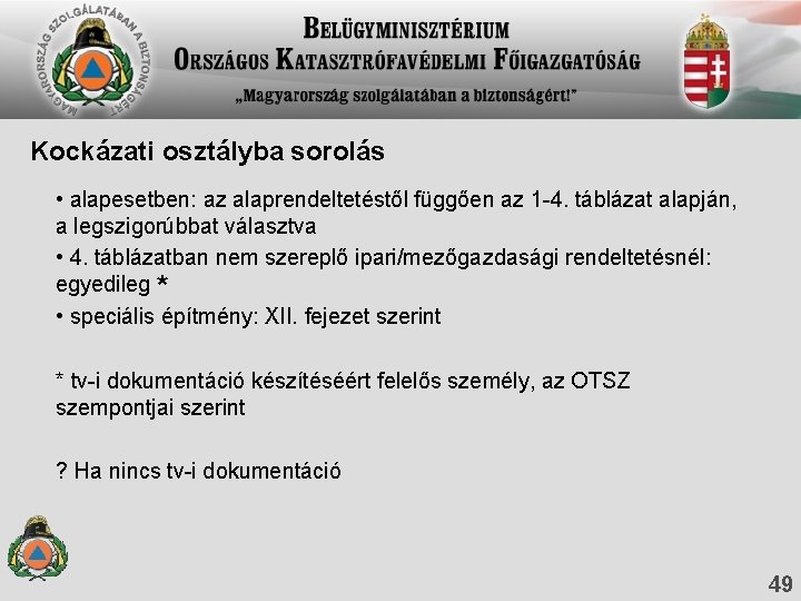 Kockázati osztályba sorolás • alapesetben: az alaprendeltetéstől függően az 1 -4. táblázat alapján, a