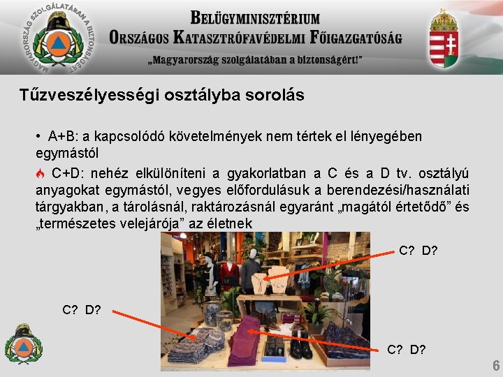 Tűzveszélyességi osztályba sorolás • A+B: a kapcsolódó követelmények nem tértek el lényegében egymástól C+D: Tűzveszélyességi osztályba sorolás • A+B: a kapcsolódó követelmények nem tértek el lényegében egymástól C+D: