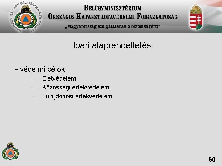 Ipari alaprendeltetés - védelmi célok - Életvédelem Közösségi értékvédelem Tulajdonosi értékvédelem 60 Ipari alaprendeltetés - védelmi célok - Életvédelem Közösségi értékvédelem Tulajdonosi értékvédelem 60