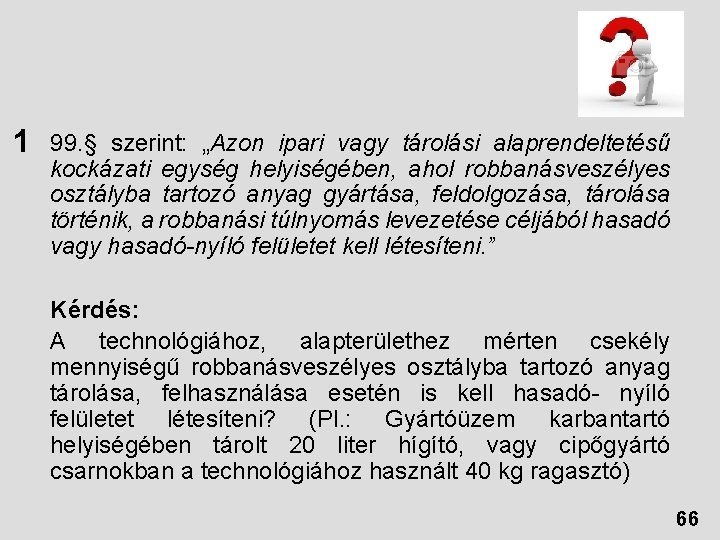 1 99. § szerint: „Azon ipari vagy tárolási alaprendeltetésű kockázati egység helyiségében, ahol robbanásveszélyes