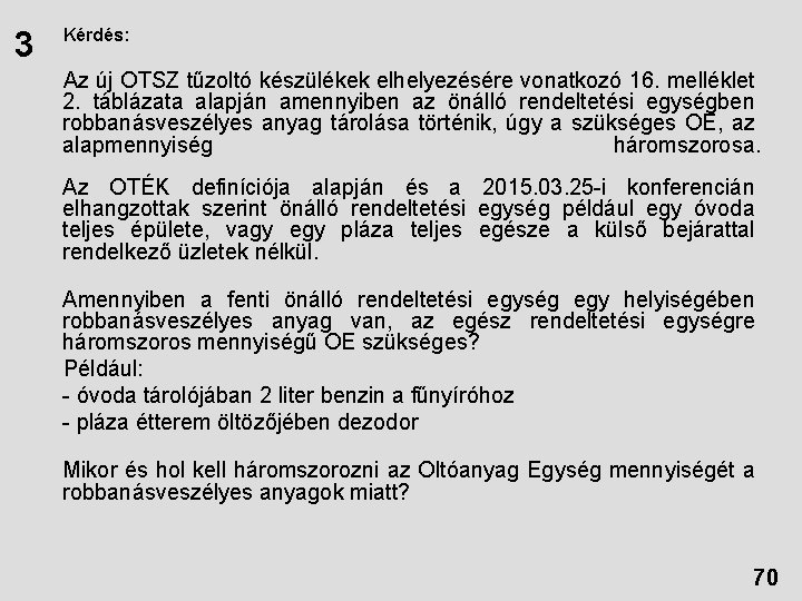 3 Kérdés: Az új OTSZ tűzoltó készülékek elhelyezésére vonatkozó 16. melléklet 2. táblázata alapján