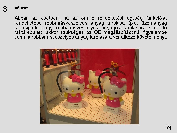 3 Válasz: Abban az esetben, ha az önálló rendeltetési egység funkciója, rendeltetése robbanásveszélyes anyag 3 Válasz: Abban az esetben, ha az önálló rendeltetési egység funkciója, rendeltetése robbanásveszélyes anyag