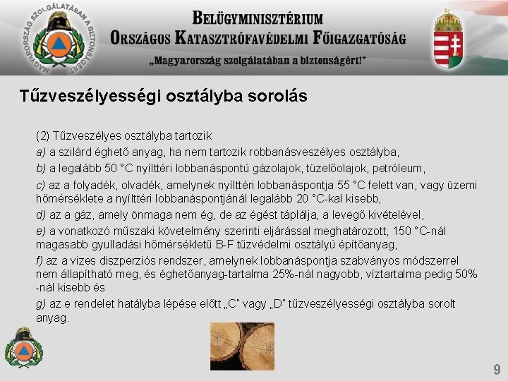 Tűzveszélyességi osztályba sorolás (2) Tűzveszélyes osztályba tartozik a) a szilárd éghető anyag, ha nem Tűzveszélyességi osztályba sorolás (2) Tűzveszélyes osztályba tartozik a) a szilárd éghető anyag, ha nem
