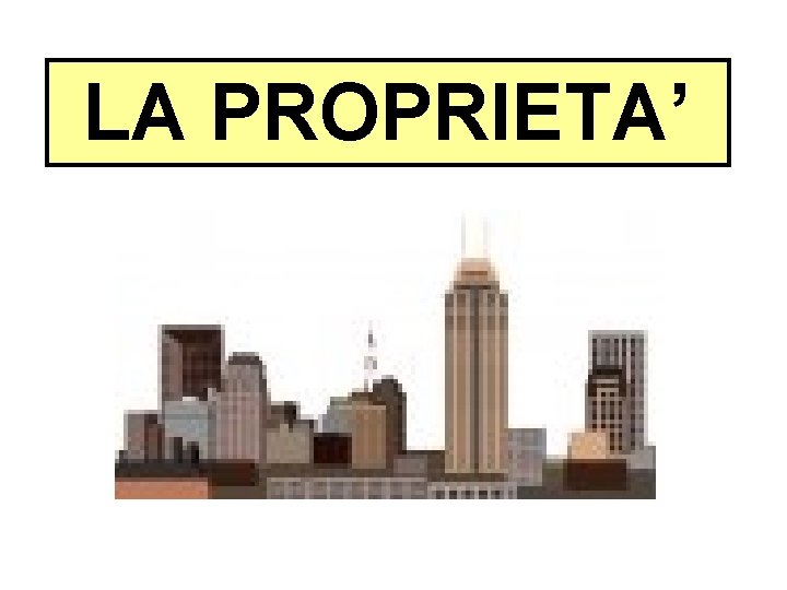 LA PROPRIETA’ 