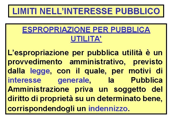 LIMITI NELL’INTERESSE PUBBLICO ESPROPRIAZIONE PER PUBBLICA UTILITA' L’espropriazione per pubblica utilità è un provvedimento