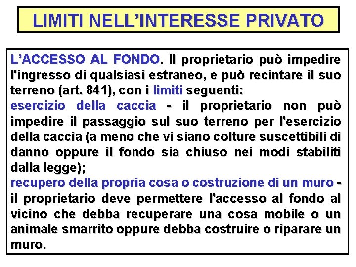 LIMITI NELL’INTERESSE PRIVATO L’ACCESSO AL FONDO. Il proprietario può impedire l'ingresso di qualsiasi estraneo,