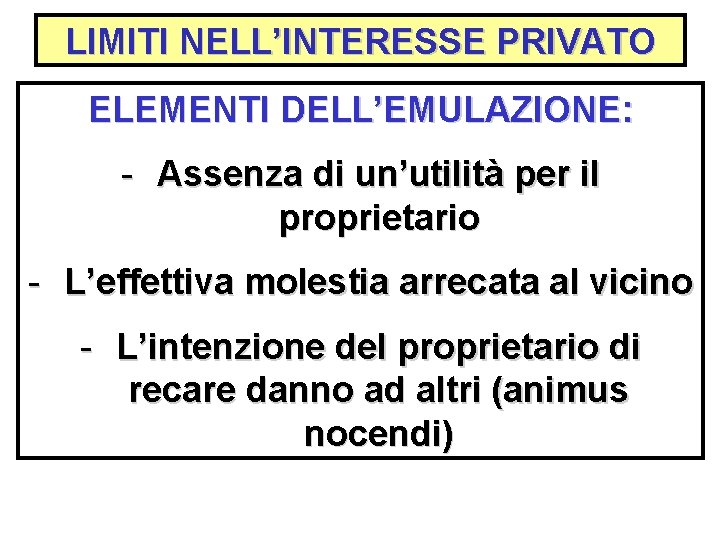 LIMITI NELL’INTERESSE PRIVATO ELEMENTI DELL’EMULAZIONE: - Assenza di un’utilità per il proprietario - L’effettiva