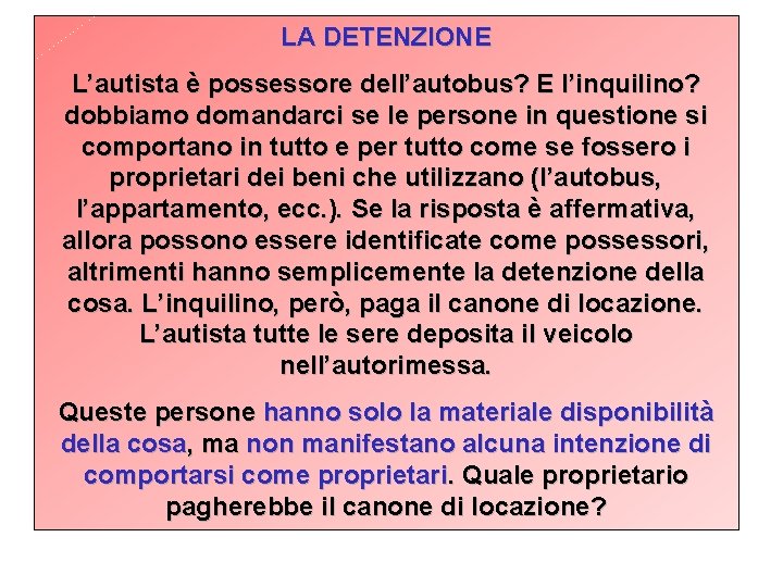 LA DETENZIONE L’autista è possessore dell’autobus? E l’inquilino? dobbiamo domandarci se le persone in