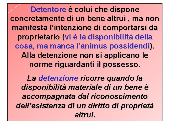 Detentore è colui che dispone concretamente di un bene altrui , ma non manifesta