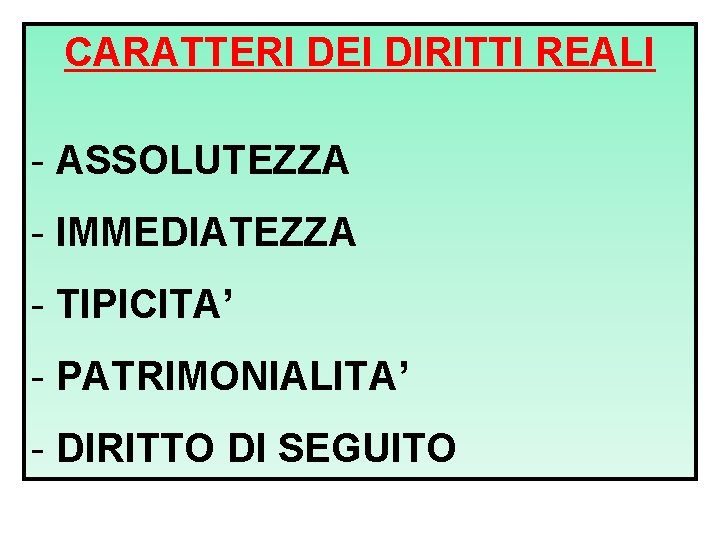 CARATTERI DEI DIRITTI REALI - ASSOLUTEZZA - IMMEDIATEZZA - TIPICITA’ - PATRIMONIALITA’ - DIRITTO