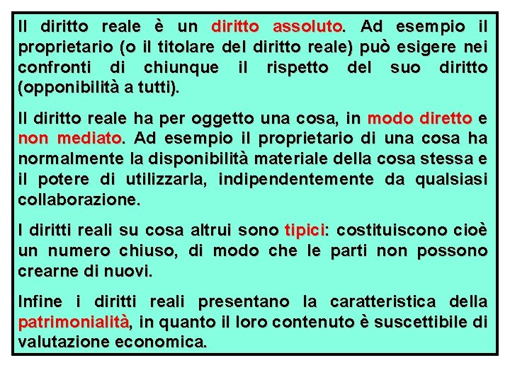 Il diritto reale è un diritto assoluto. Ad esempio il proprietario (o il titolare