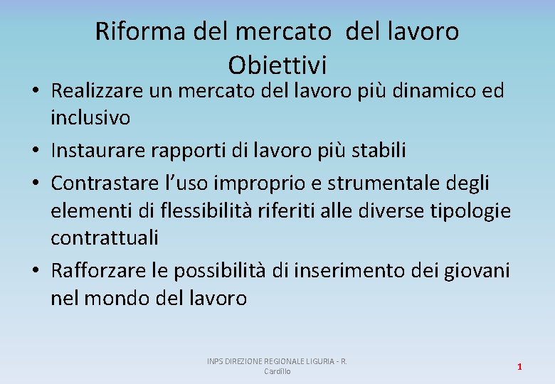 Riforma del mercato del lavoro Obiettivi • Realizzare un mercato del lavoro più dinamico