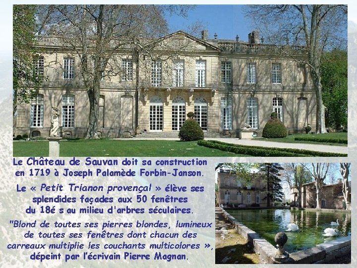 Le Château de Sauvan doit sa construction en 1719 à Joseph Palamède Forbin-Janson. Le Le Château de Sauvan doit sa construction en 1719 à Joseph Palamède Forbin-Janson. Le