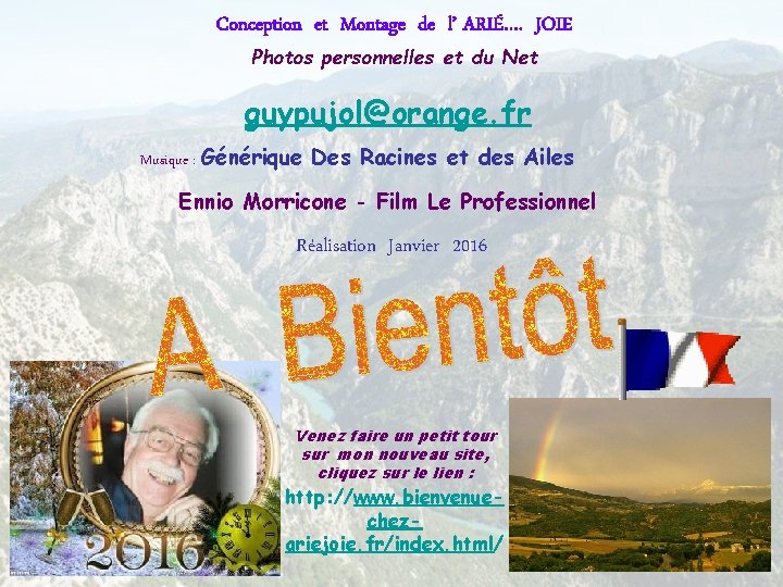 Conception et Montage de l’ ARIÉ…. JOIE Photos personnelles et du Net guypujol@orange. fr Conception et Montage de l’ ARIÉ…. JOIE Photos personnelles et du Net guypujol@orange. fr