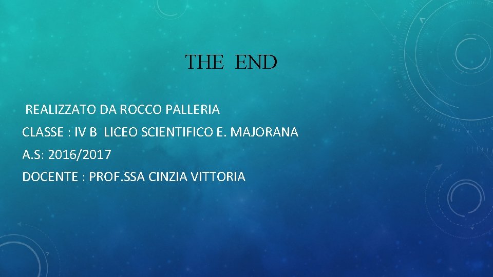 THE END REALIZZATO DA ROCCO PALLERIA CLASSE : IV B LICEO SCIENTIFICO E. MAJORANA