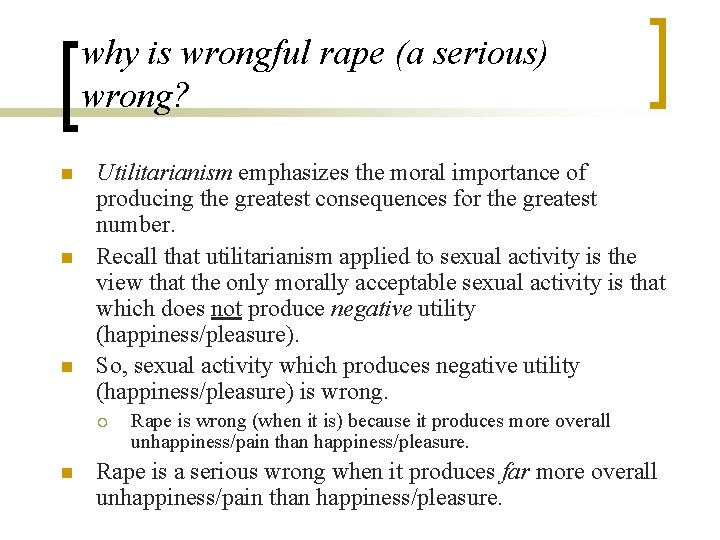 why is wrongful rape (a serious) wrong? n n n Utilitarianism emphasizes the moral