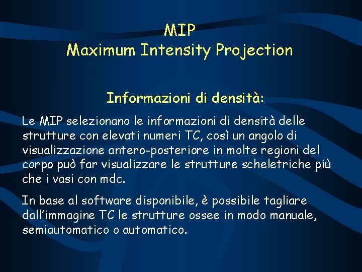 MIP Maximum Intensity Projection Informazioni di densità: Le MIP selezionano le informazioni di densità