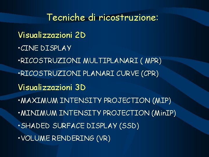 Tecniche di ricostruzione: Visualizzazioni 2 D • CINE DISPLAY • RICOSTRUZIONI MULTIPLANARI ( MPR)