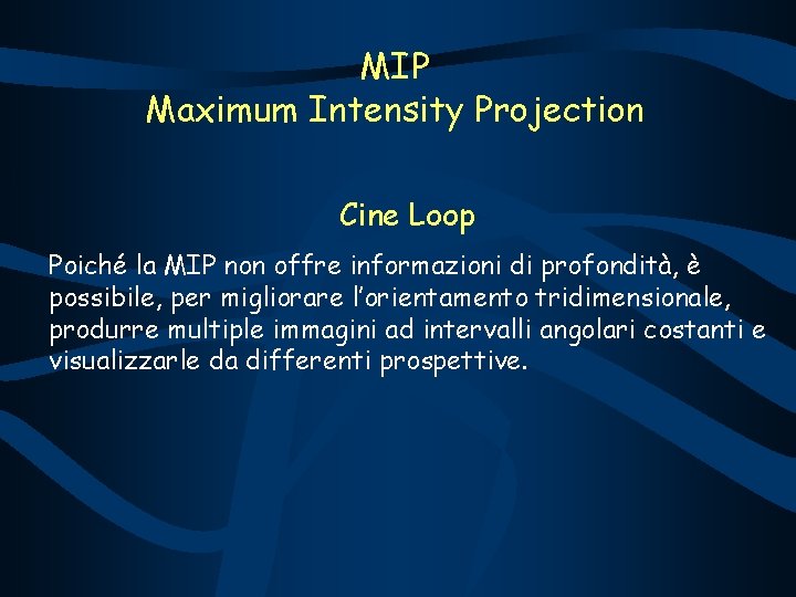 MIP Maximum Intensity Projection Cine Loop Poiché la MIP non offre informazioni di profondità,