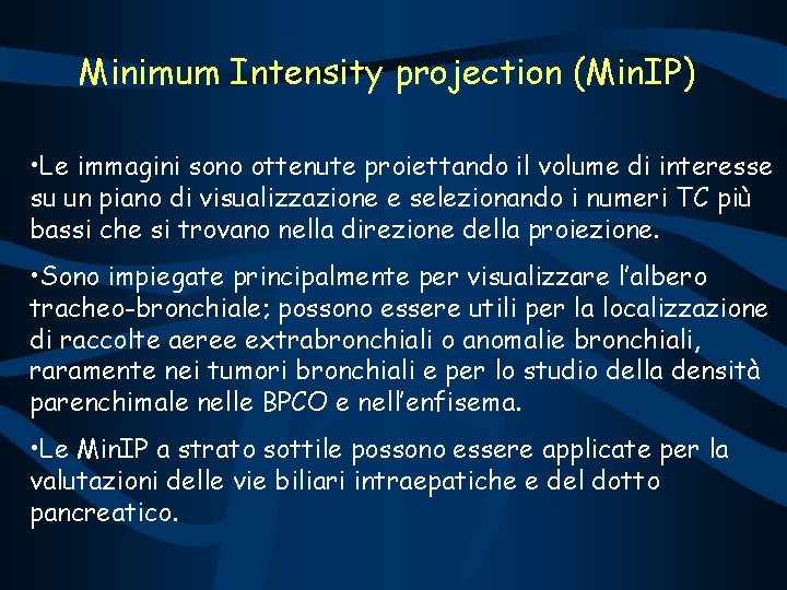 Minimum Intensity projection (Min. IP) • Le immagini sono ottenute proiettando il volume di