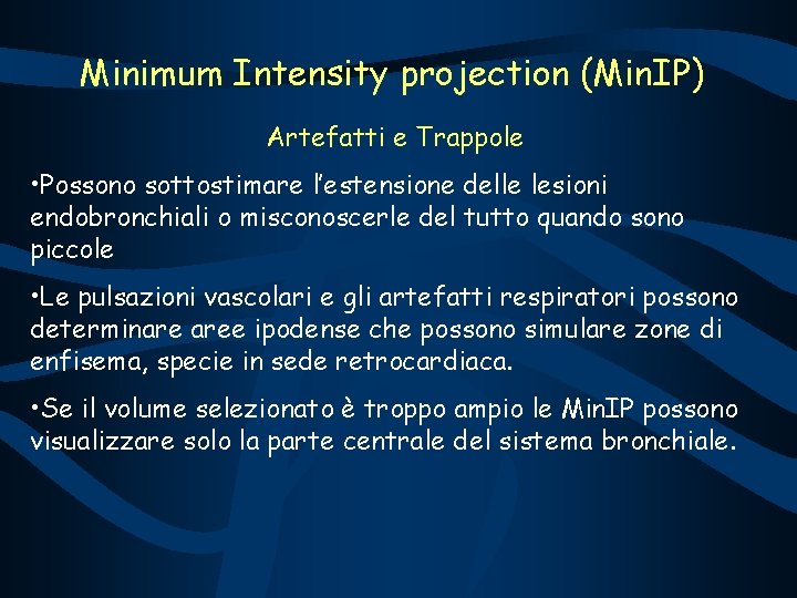 Minimum Intensity projection (Min. IP) Artefatti e Trappole • Possono sottostimare l’estensione delle lesioni