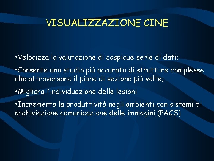VISUALIZZAZIONE CINE • Velocizza la valutazione di cospicue serie di dati; • Consente uno