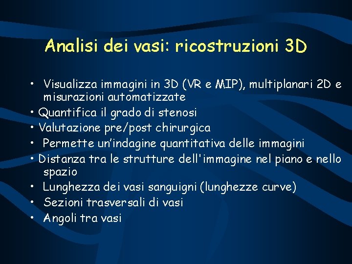 Analisi dei vasi: ricostruzioni 3 D • Visualizza immagini in 3 D (VR e