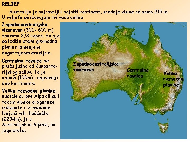 RELJEF Australija je najravniji i najniži kontinent, srednje visine od samo 215 m. U