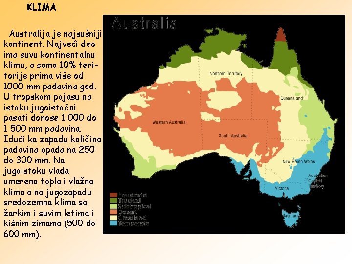 KLIMA Australija je najsušniji kontinent. Najveći deo ima suvu kontinentalnu klimu, a samo 10%