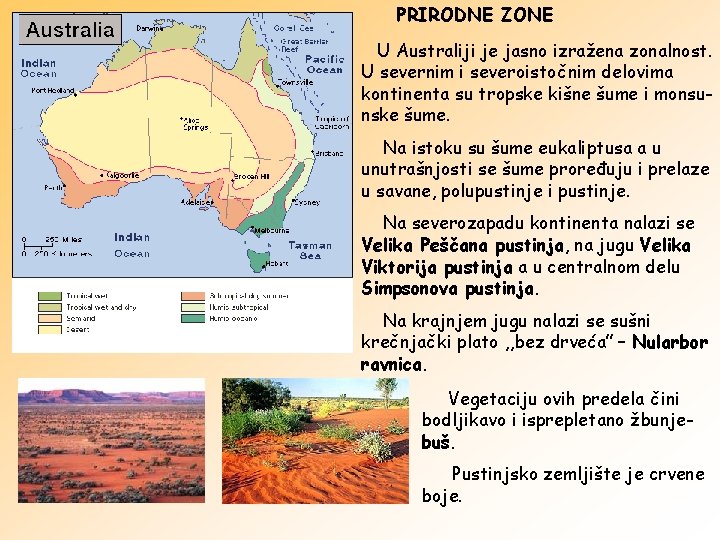 PRIRODNE ZONE U Australiji je jasno izražena zonalnost. U severnim i severoistočnim delovima kontinenta
